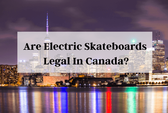 are electric skateboards legal in canada