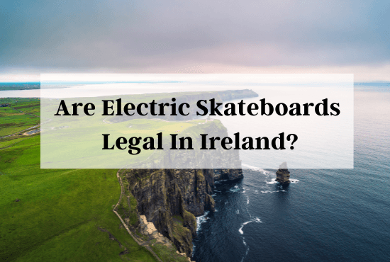 are electric skateboards legal in ireland