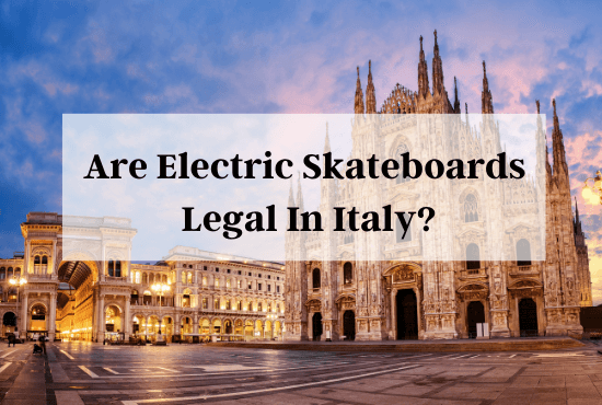 are electric skateboards legal in italy
