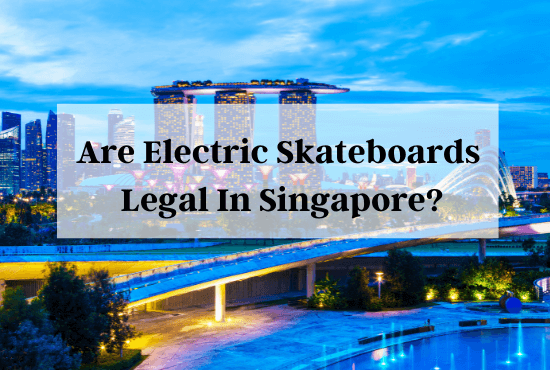 are electric skateboards legal in singapore