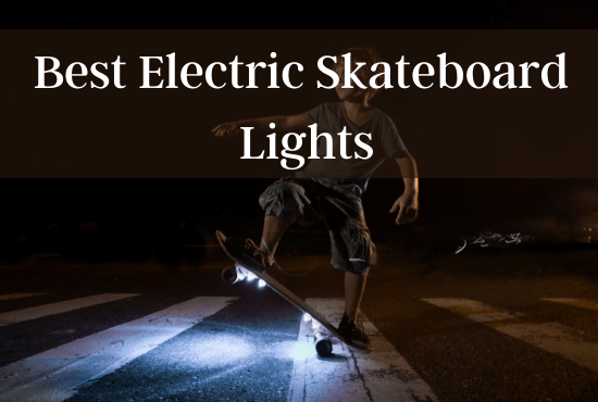 Best Electric Skateboard Lights